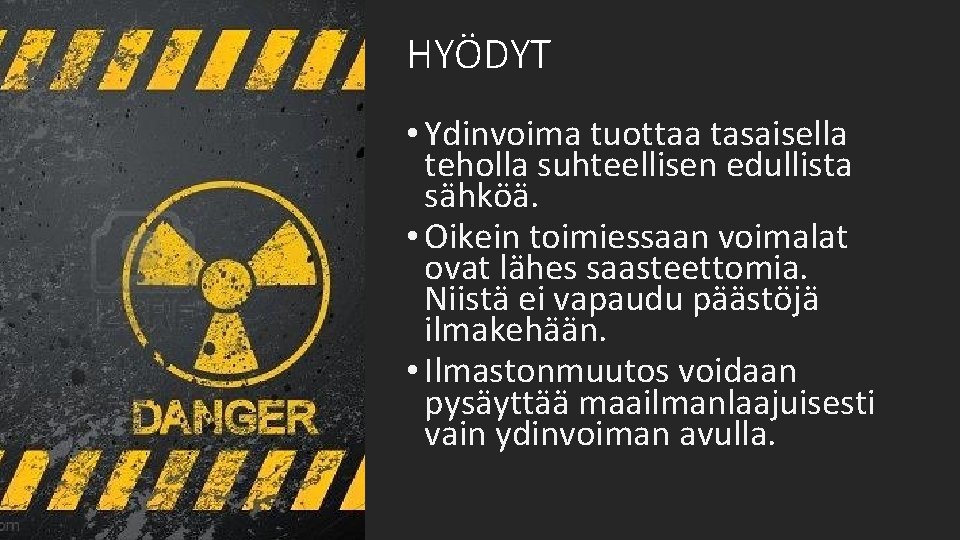 HYÖDYT • Ydinvoima tuottaa tasaisella teholla suhteellisen edullista sähköä. • Oikein toimiessaan voimalat ovat