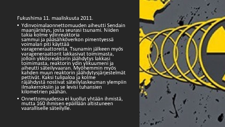 Fukushima 11. maaliskuuta 2011. • Ydinvoimalaonnettomuuden aiheutti Sendain maanjäristys, josta seurasi tsunami. Niiden takia Fukushima 11. maaliskuuta 2011. • Ydinvoimalaonnettomuuden aiheutti Sendain maanjäristys, josta seurasi tsunami. Niiden takia