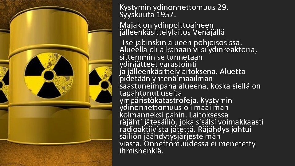 Kystymin ydinonnettomuus 29. Syyskuuta 1957. Majak on ydinpolttoaineen jälleenkäsittelylaitos Venäjällä Tseljabinskin alueen pohjoisosissa. Alueella