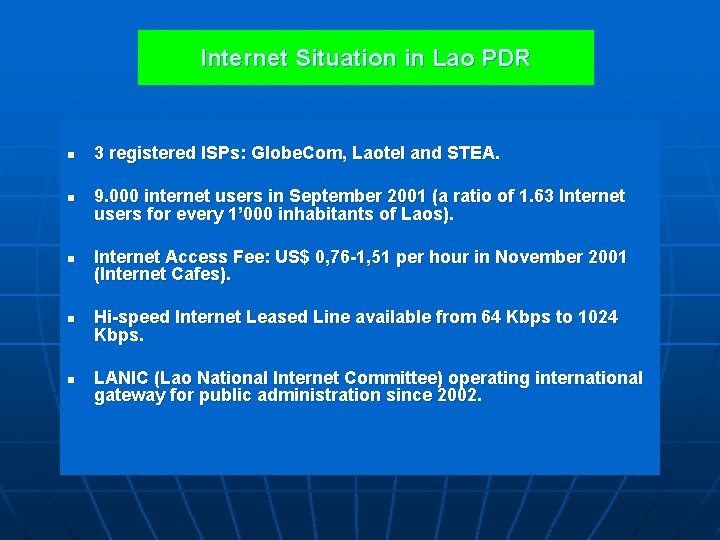 Internet Situation in Lao PDR n n n 3 registered ISPs: Globe. Com, Laotel