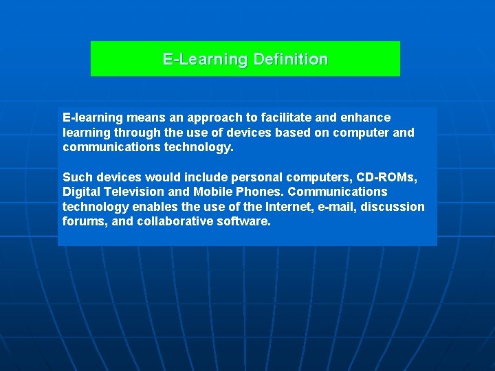 E-Learning Definition E-learning means an approach to facilitate and enhance learning through the use