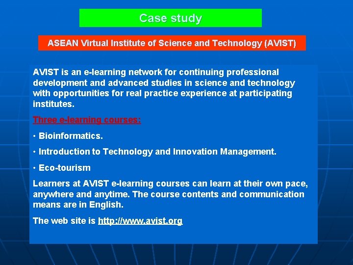 Case study ASEAN Virtual Institute of Science and Technology (AVIST) AVIST is an e-learning