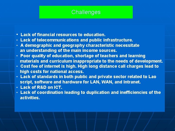 Challenges • Lack of financial resources to education. • Lack of telecommunications and public