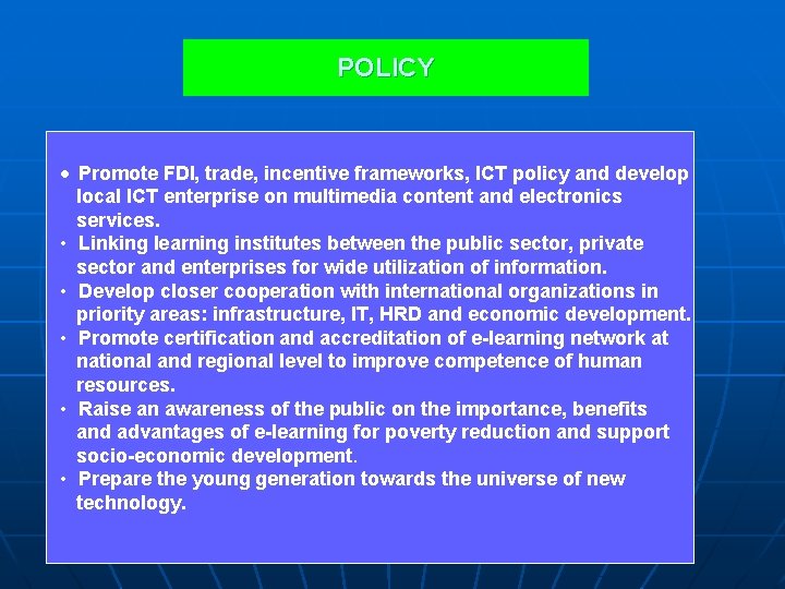 POLICY • Promote FDI, trade, incentive frameworks, ICT policy and develop local ICT enterprise