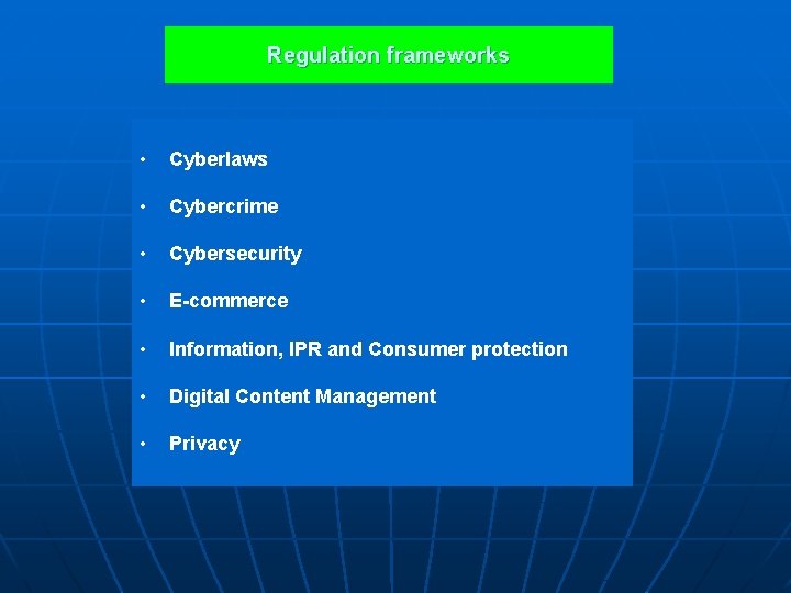 Regulation frameworks • Cyberlaws • Cybercrime • Cybersecurity • E-commerce • Information, IPR and