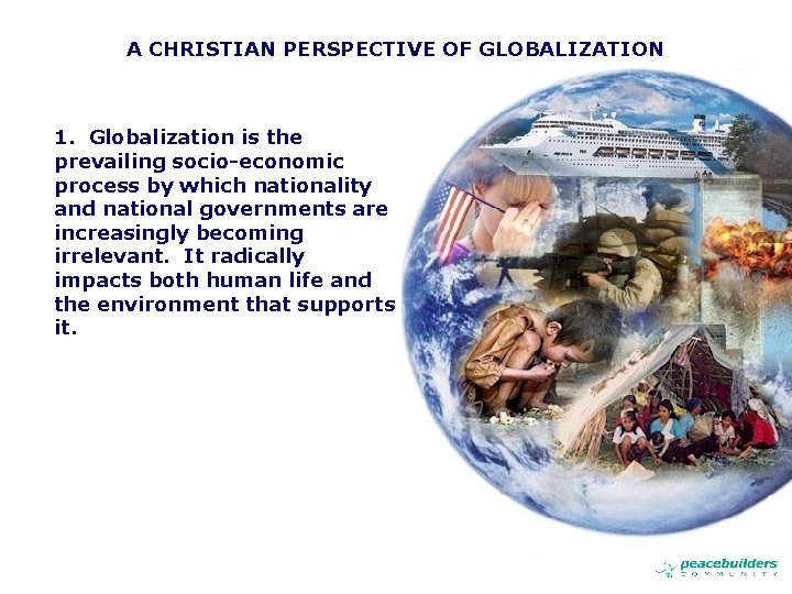 A CHRISTIAN PERSPECTIVE OF GLOBALIZATION 1. Globalization is the prevailing socio-economic process by which