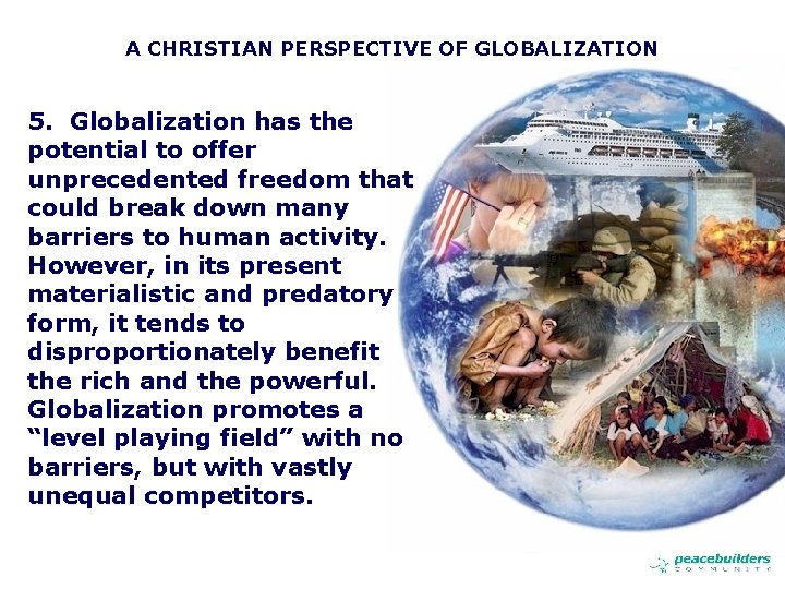 A CHRISTIAN PERSPECTIVE OF GLOBALIZATION 5. Globalization has the potential to offer unprecedented freedom