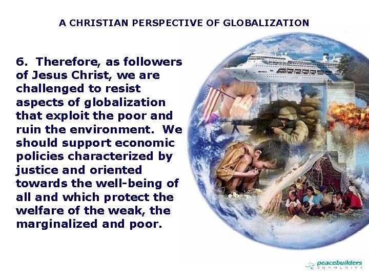 A CHRISTIAN PERSPECTIVE OF GLOBALIZATION 6. Therefore, as followers of Jesus Christ, we are