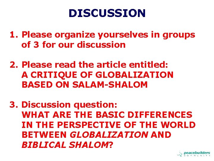 DISCUSSION 1. Please organize yourselves in groups of 3 for our discussion 2. Please