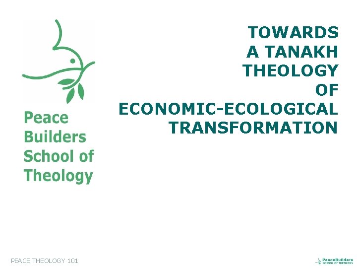 TOWARDS A TANAKH THEOLOGY OF ECONOMIC-ECOLOGICAL TRANSFORMATION PEACE THEOLOGY 101 