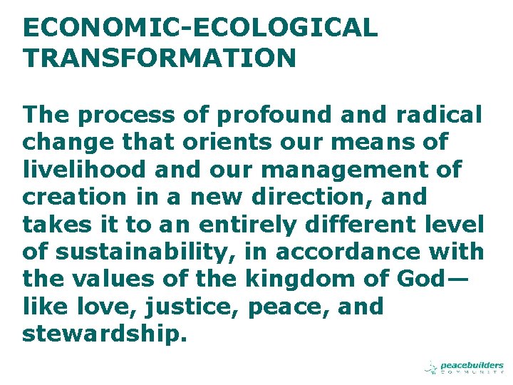 ECONOMIC-ECOLOGICAL TRANSFORMATION The process of profound and radical change that orients our means of