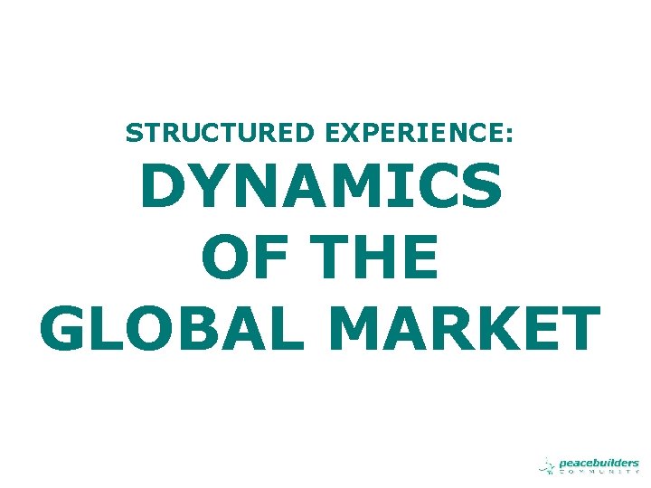 STRUCTURED EXPERIENCE: DYNAMICS OF THE GLOBAL MARKET 