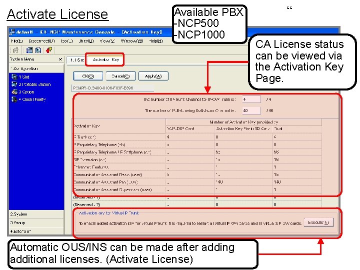 Activate License Available PBX -NCP 500 -NCP 1000 Automatic OUS/INS can be made after Activate License Available PBX -NCP 500 -NCP 1000 Automatic OUS/INS can be made after