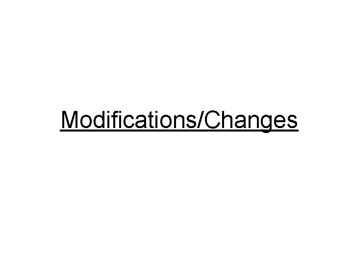 Modifications/Changes Modifications/Changes