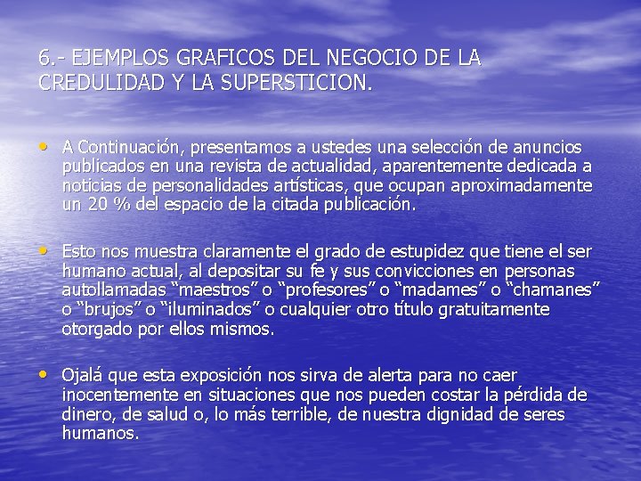 6. - EJEMPLOS GRAFICOS DEL NEGOCIO DE LA CREDULIDAD Y LA SUPERSTICION. • A