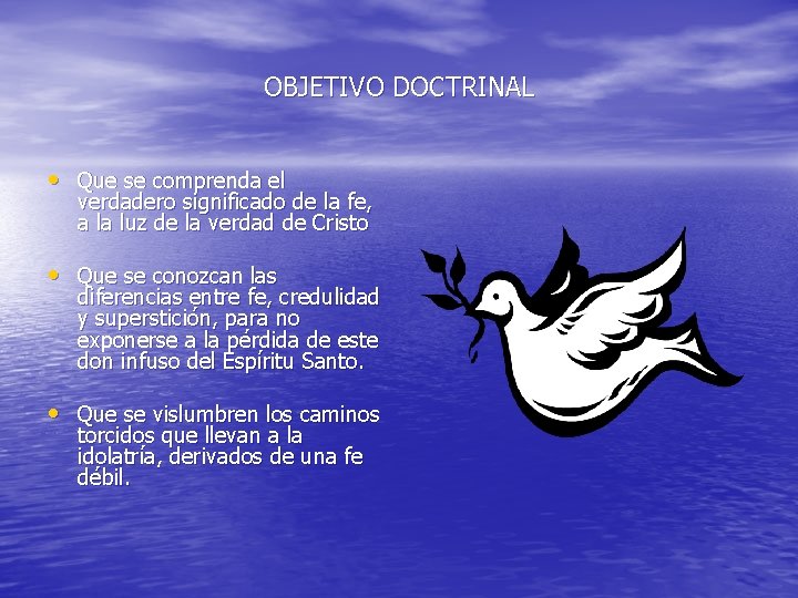 OBJETIVO DOCTRINAL • Que se comprenda el verdadero significado de la fe, a la