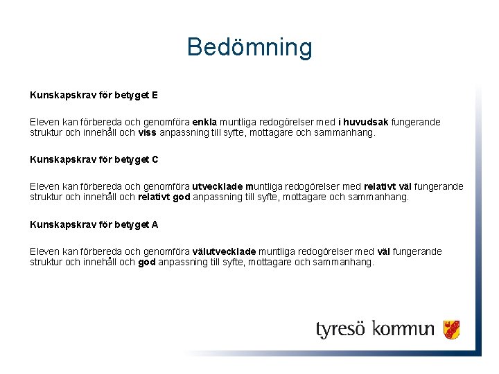 Bedömning Kunskapskrav för betyget E Eleven kan förbereda och genomföra enkla muntliga redogörelser med