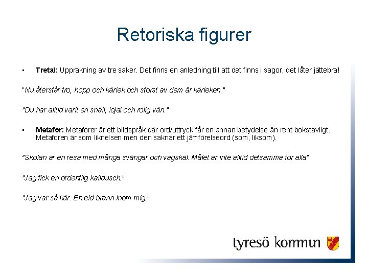 Retoriska figurer • Tretal: Uppräkning av tre saker. Det finns en anledning till att