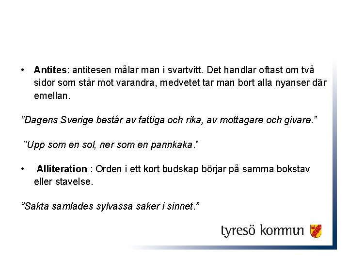  • Antites: antitesen målar man i svartvitt. Det handlar oftast om två sidor