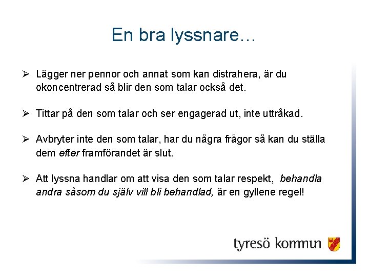 En bra lyssnare… Ø Lägger ner pennor och annat som kan distrahera, är du