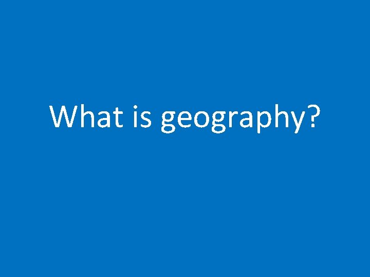 What is geography? 