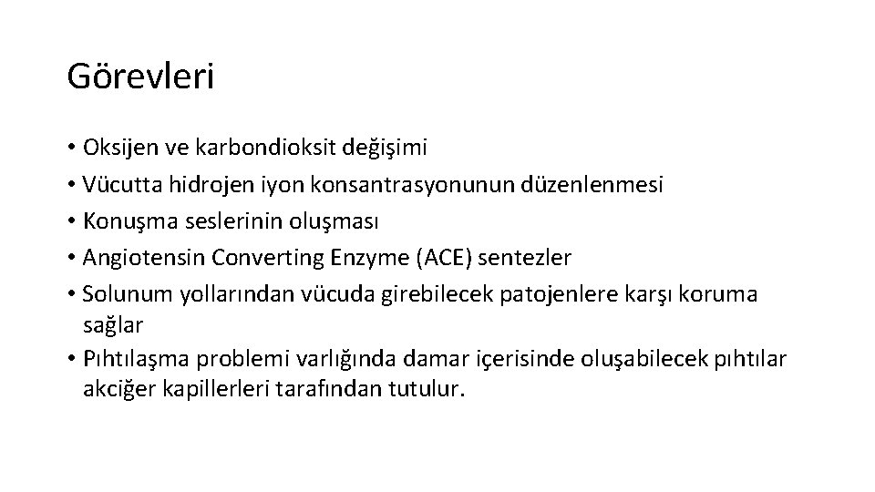 Görevleri • Oksijen ve karbondioksit değişimi • Vücutta hidrojen iyon konsantrasyonunun düzenlenmesi • Konuşma