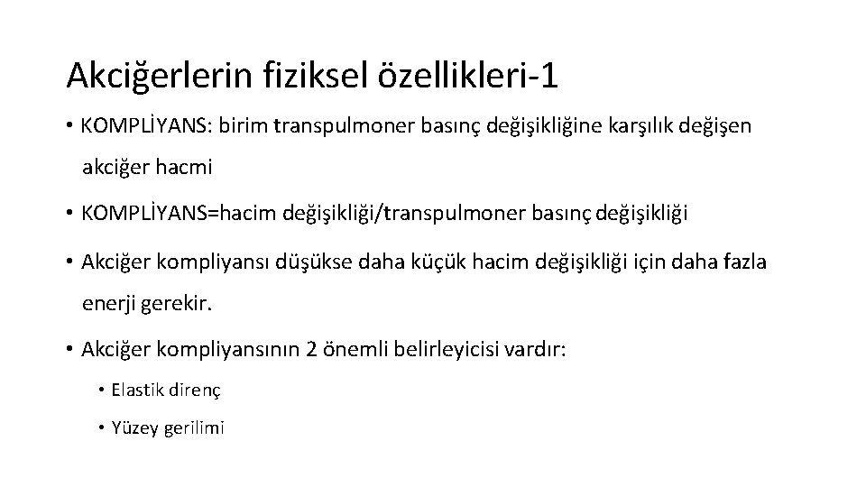 Akciğerlerin fiziksel özellikleri-1 • KOMPLİYANS: birim transpulmoner basınç değişikliğine karşılık değişen akciğer hacmi •