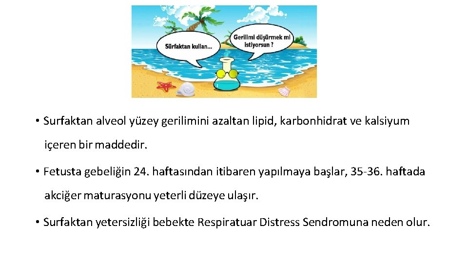  • Surfaktan alveol yüzey gerilimini azaltan lipid, karbonhidrat ve kalsiyum içeren bir maddedir.