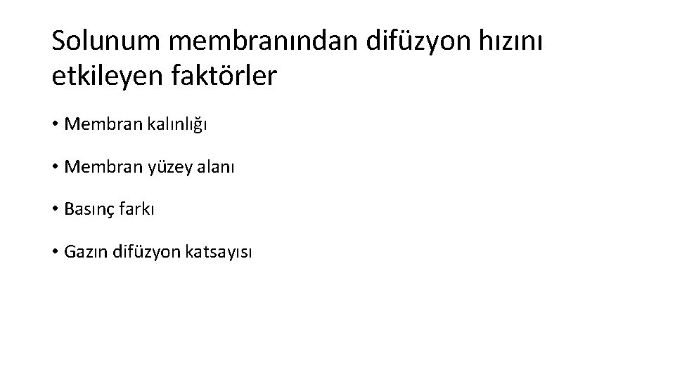 Solunum membranından difüzyon hızını etkileyen faktörler • Membran kalınlığı • Membran yüzey alanı •