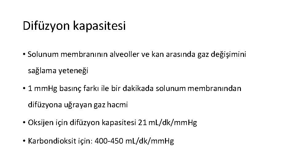 Difüzyon kapasitesi • Solunum membranının alveoller ve kan arasında gaz değişimini sağlama yeteneği •