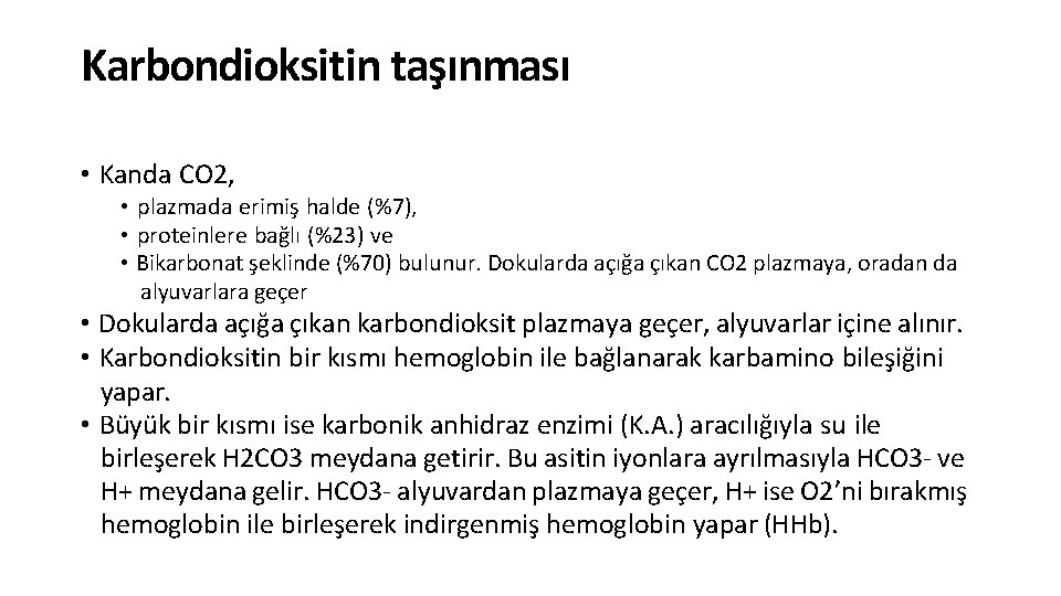 Karbondioksitin taşınması • Kanda CO 2, • plazmada erimiş halde (%7), • proteinlere bağlı