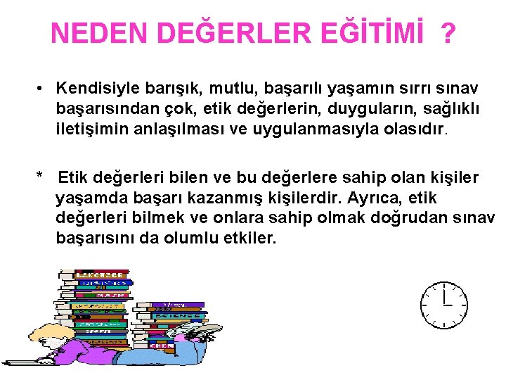 NEDEN DEĞERLER EĞİTİMİ ? • Kendisiyle barışık, mutlu, başarılı yaşamın sırrı sınav başarısından çok,