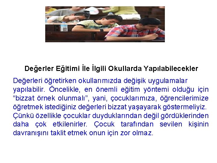 Değerler Eğitimi İle İlgili Okullarda Yapılabilecekler Değerleri öğretirken okullarımızda değişik uygulamalar yapılabilir. Öncelikle, en