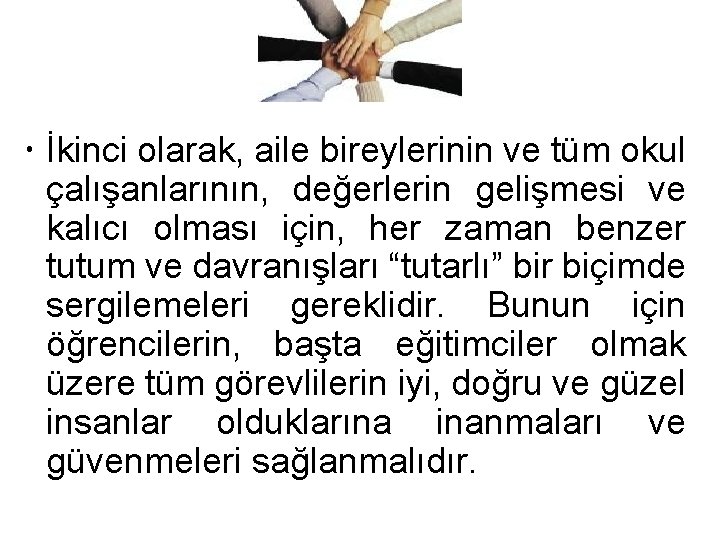  İkinci olarak, aile bireylerinin ve tüm okul çalışanlarının, değerlerin gelişmesi ve kalıcı olması