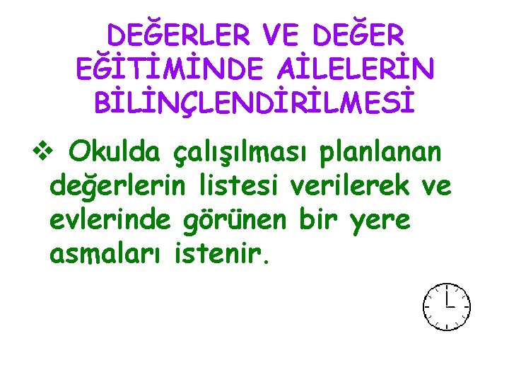 DEĞERLER VE DEĞER EĞİTİMİNDE AİLELERİN BİLİNÇLENDİRİLMESİ v Okulda çalışılması planlanan değerlerin listesi verilerek ve