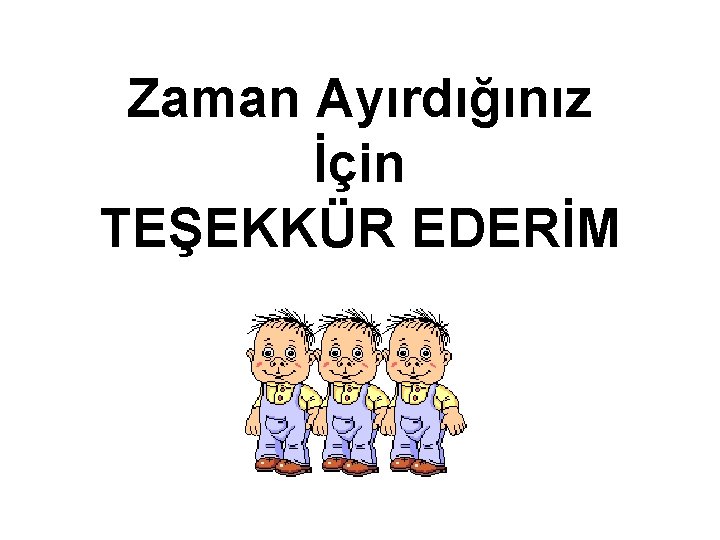 Zaman Ayırdığınız İçin TEŞEKKÜR EDERİM 