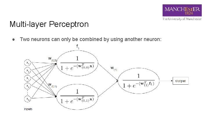 Multi-layer Perceptron ● Two neurons can only be combined by using another neuron: 