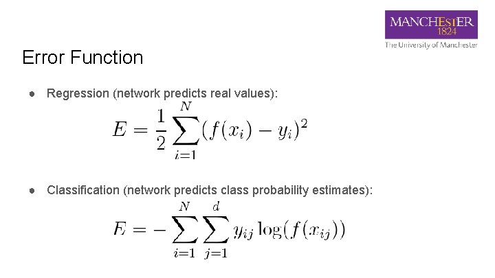 Error Function ● Regression (network predicts real values): ● Classification (network predicts class probability