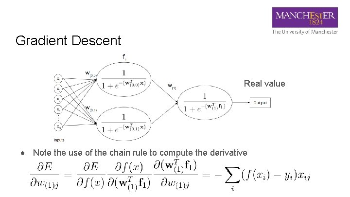 Gradient Descent Real value ● Note the use of the chain rule to compute