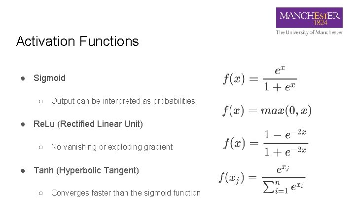 Activation Functions ● Sigmoid ○ Output can be interpreted as probabilities ● Re. Lu