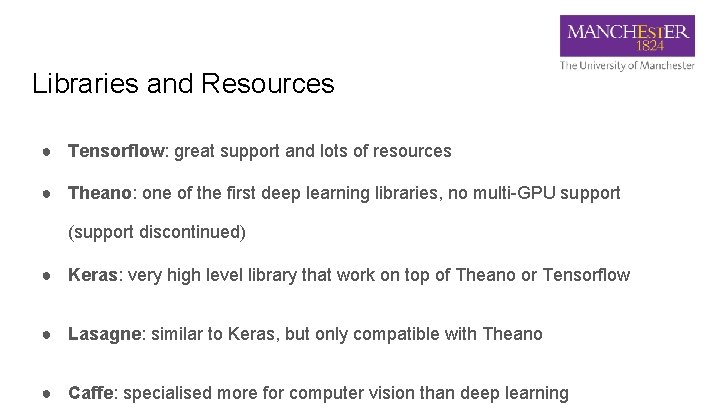 Libraries and Resources ● Tensorflow: great support and lots of resources ● Theano: one