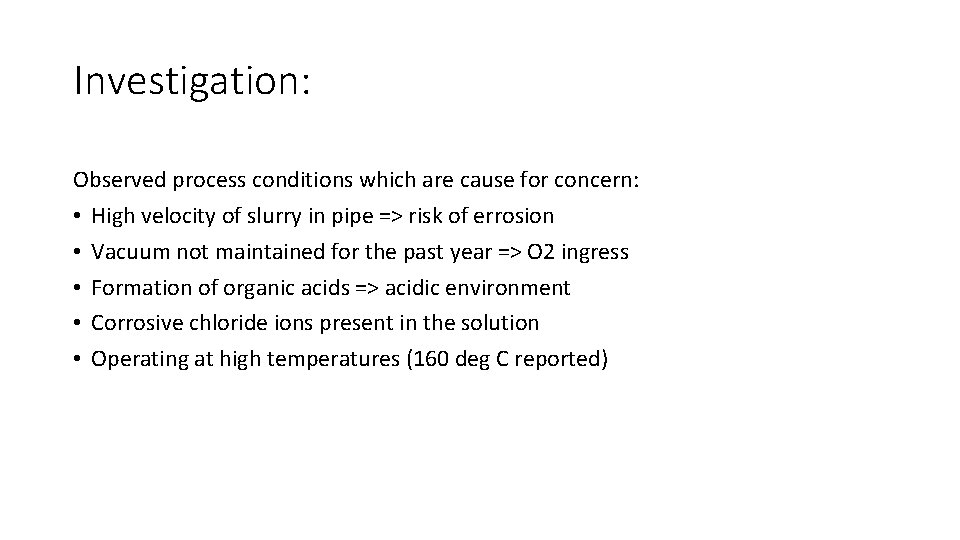 Investigation: Observed process conditions which are cause for concern: • High velocity of slurry