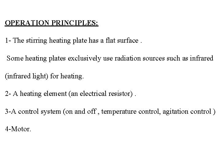 OPERATION PRINCIPLES: 1 - The stirring heating plate has a flat surface. Some heating