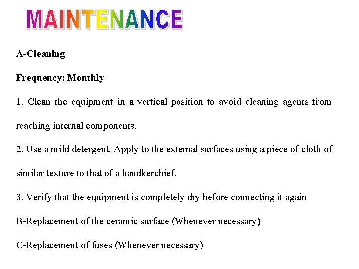 A-Cleaning Frequency: Monthly 1. Clean the equipment in a vertical position to avoid cleaning