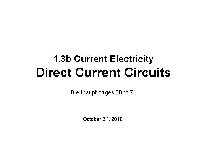 1. 3 b Current Electricity Direct Current Circuits Breithaupt pages 58 to 71 October