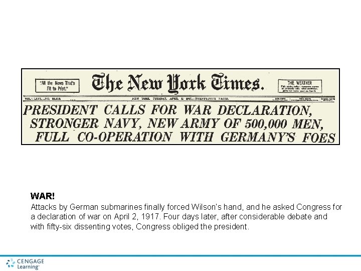 WAR! Attacks by German submarines finally forced Wilson’s hand, and he asked Congress for