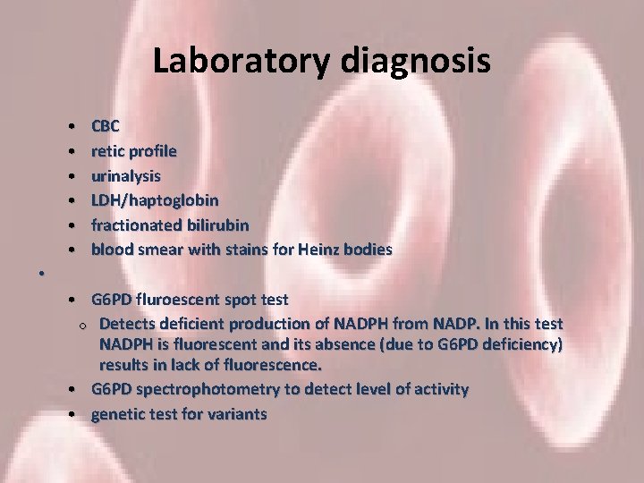 Laboratory diagnosis • • • CBC retic profile urinalysis LDH/haptoglobin fractionated bilirubin blood smear