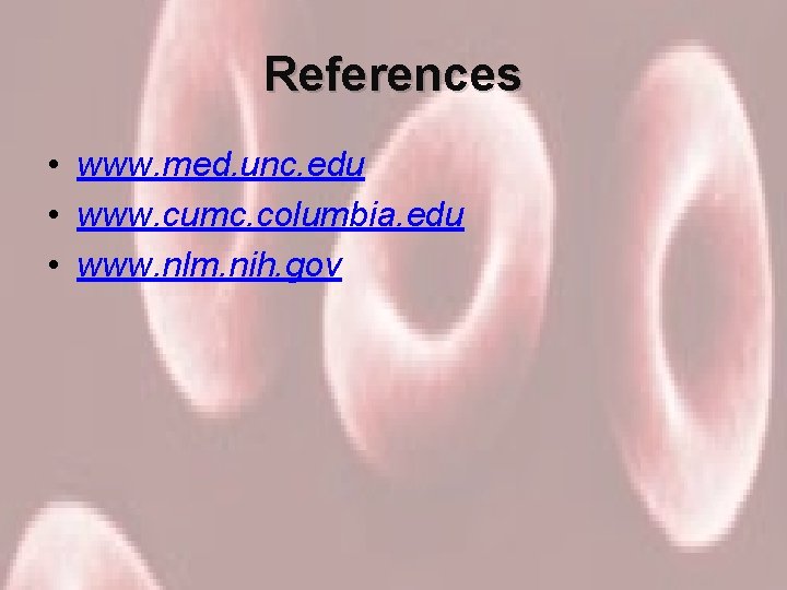 References • www. med. unc. edu • www. cumc. columbia. edu • www. nlm.