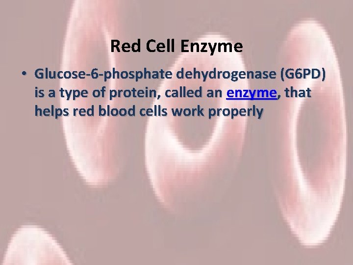 Red Cell Enzyme • Glucose-6 -phosphate dehydrogenase (G 6 PD) is a type of