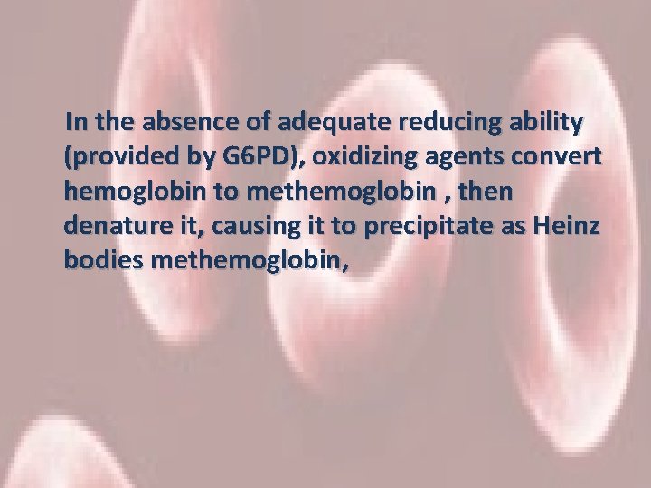  In the absence of adequate reducing ability (provided by G 6 PD), oxidizing